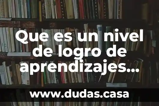 Que es un nivel de logro de aprendizajes esperados