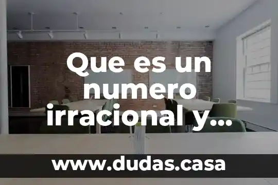 Que es un numero irracional y cuales son