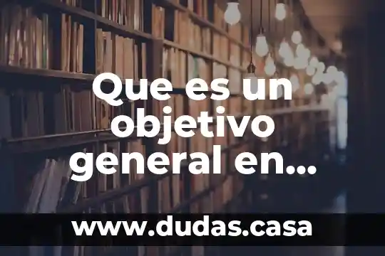 Que es un objetivo general en reporte