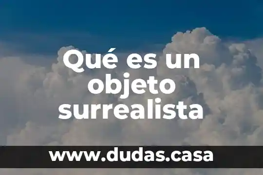 Qué es un objeto surrealista