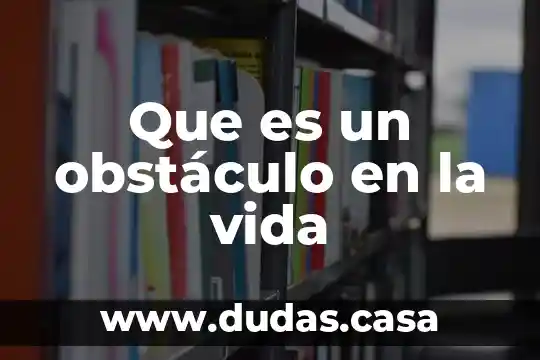 Que es un obstáculo en la vida