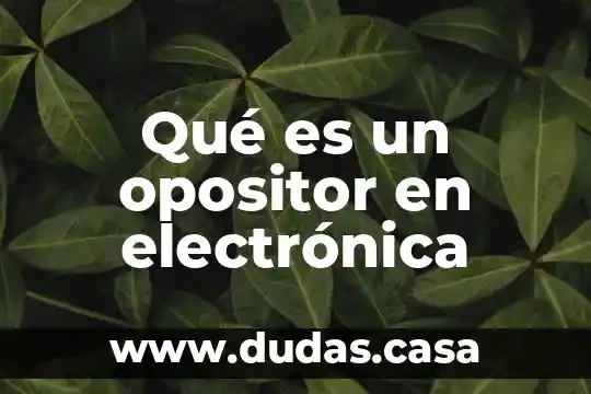 Qué es un opositor en electrónica