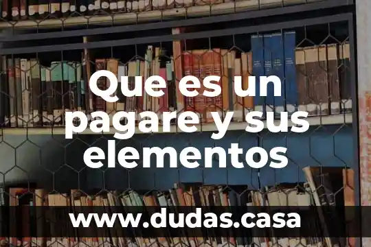 Que es un pagare y sus elementos