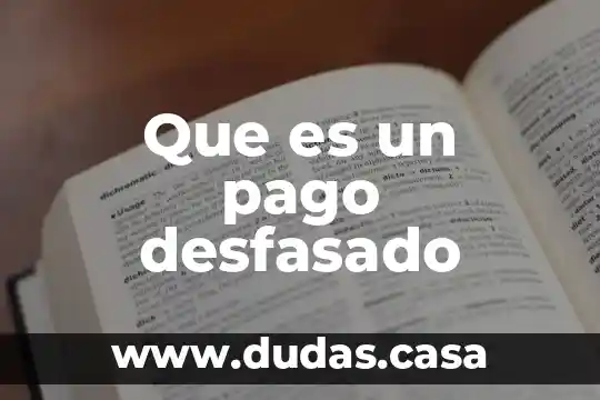 Que es un pago desfasado