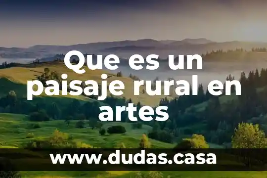 Que es un paisaje rural en artes