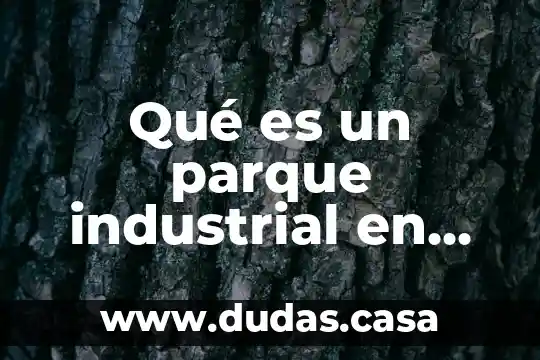 Qué es un parque industrial en Colombia
