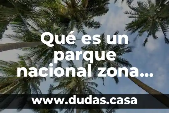 Qué es un parque nacional zona marina