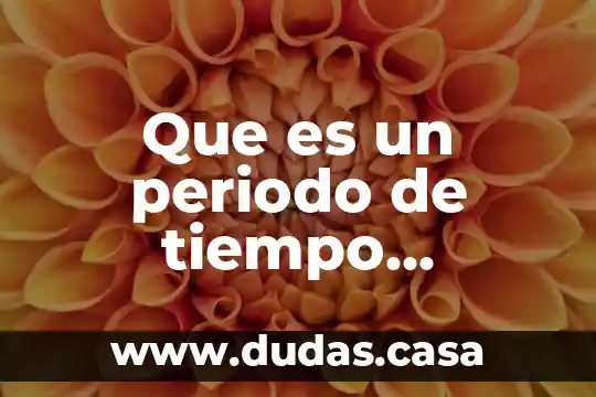 Que es un periodo de tiempo ejemplo