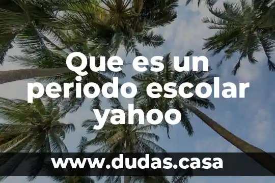 Que es un periodo escolar yahoo