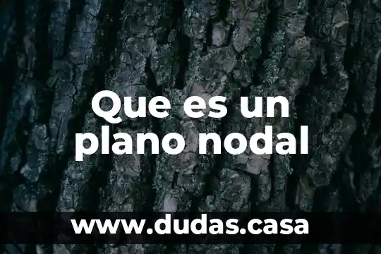 Que es un plano nodal