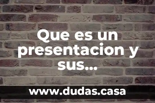 Que es un presentacion y sus caracteristicas
