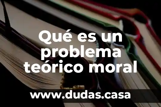Qué es un problema teórico moral