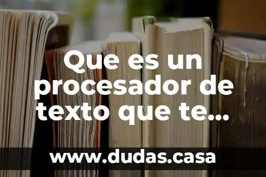 Que es un procesador de texto que te permite hacer