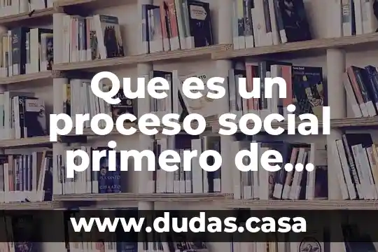 Que es un proceso social primero de primaria