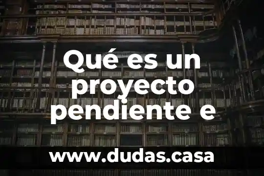 Qué es un proyecto pendiente e