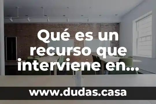 Qué es un recurso que interviene en los diferentes procesos