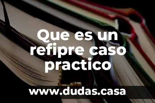 Que es un refipre caso practico
