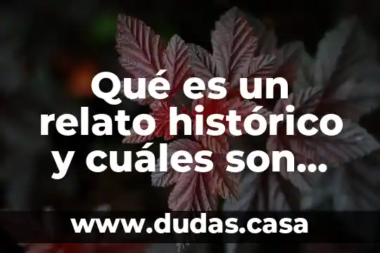 Qué es un relato histórico y cuáles son sus historias