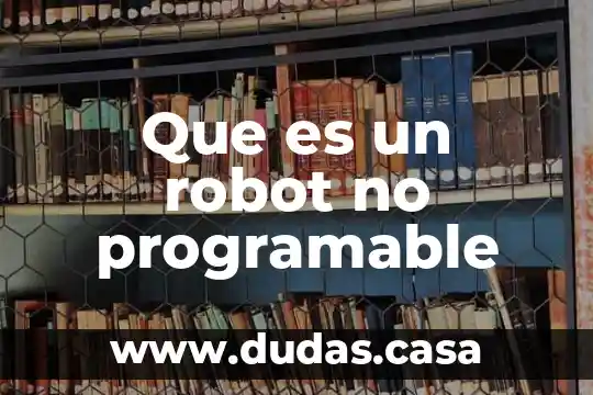 Que es un robot no programable