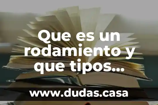 Que es un rodamiento y que tipos existe
