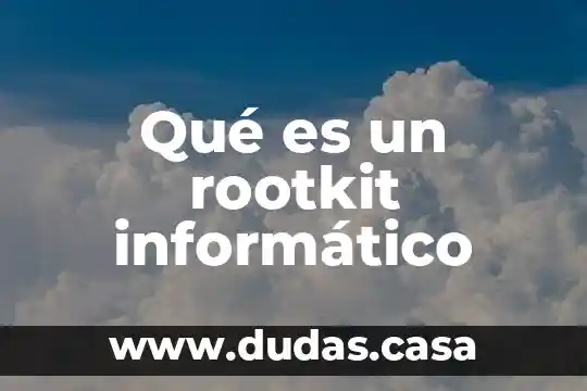 Qué es un rootkit informático