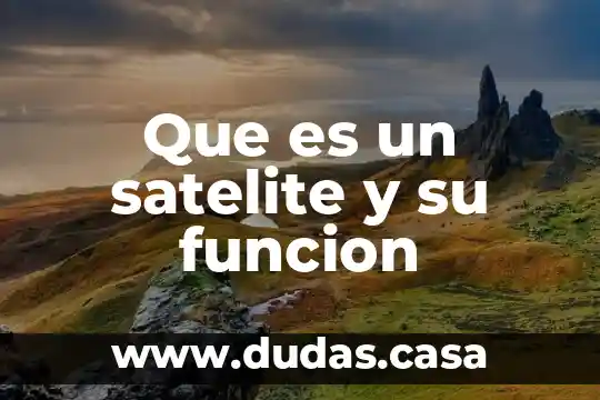 Que es un satelite y su funcion