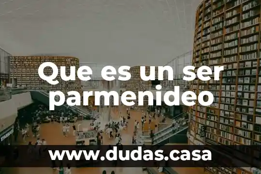 Que es un ser parmenideo