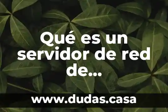 Qué es un servidor de red de computadoras