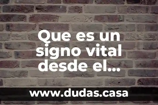 Que es un signo vital desde el sistema nervioso