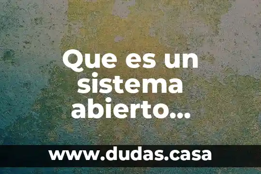 Que es un sistema abierto tecnologia