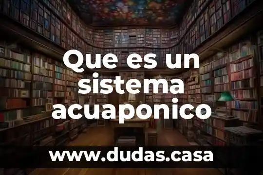 Que es un sistema acuaponico