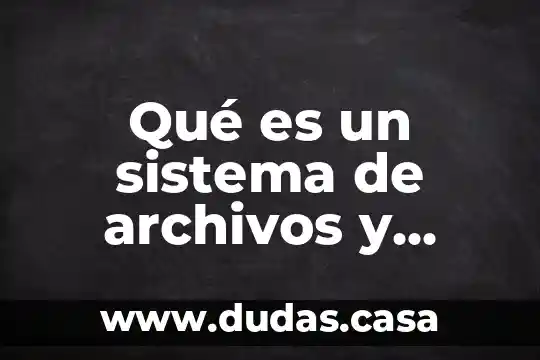 Qué es un sistema de archivos y cuáles usa Windows