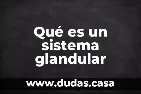 Qué es un sistema glandular