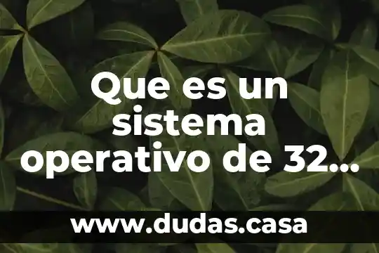Que es un sistema operativo de 32 y 64 bits