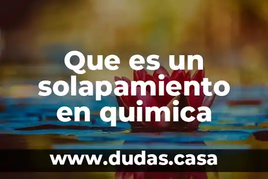 Que es un solapamiento en quimica