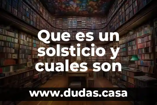 Que es un solsticio y cuales son