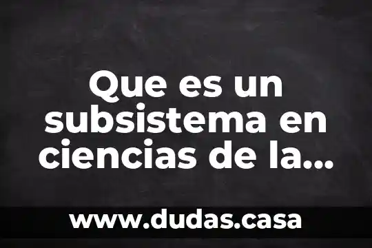 Que es un subsistema en ciencias de la tierra