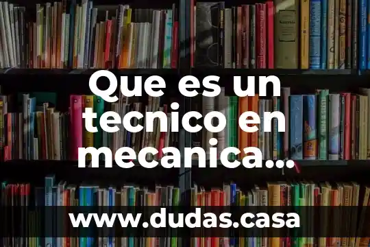 Que es un tecnico en mecanica industrial