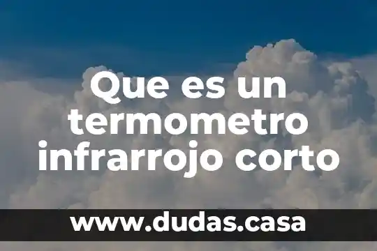 Que es un termometro infrarrojo corto