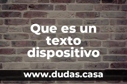Que es un texto dispositivo