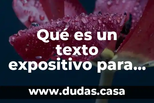Qué es un texto expositivo para qué sirve