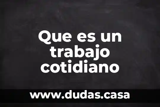 Que es un trabajo cotidiano