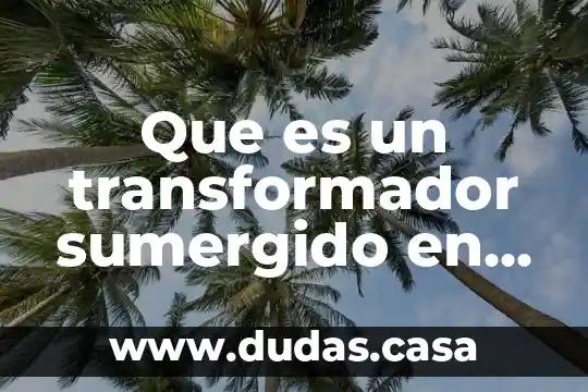 Que es un transformador sumergido en aceite yahoo