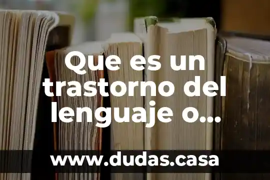 Que es un trastorno del lenguaje o habla
