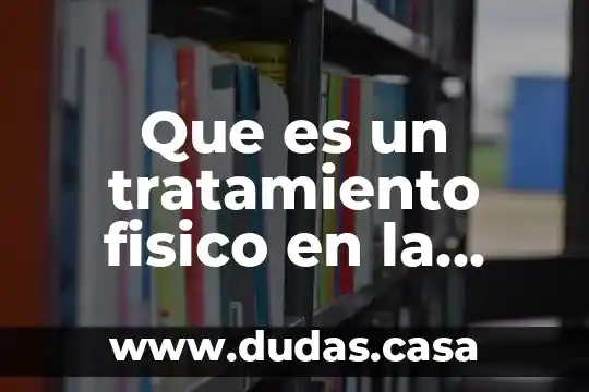 Que es un tratamiento fisico en la quimica