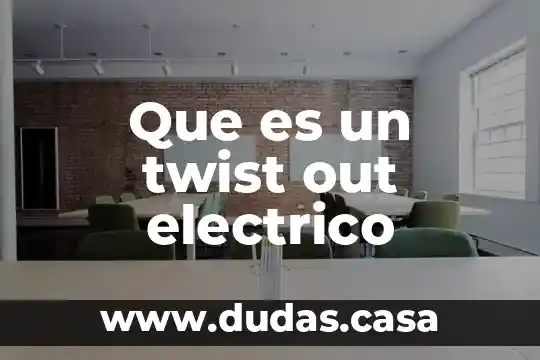 Que es un twist out electrico