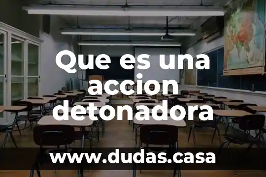 Que es una accion detonadora