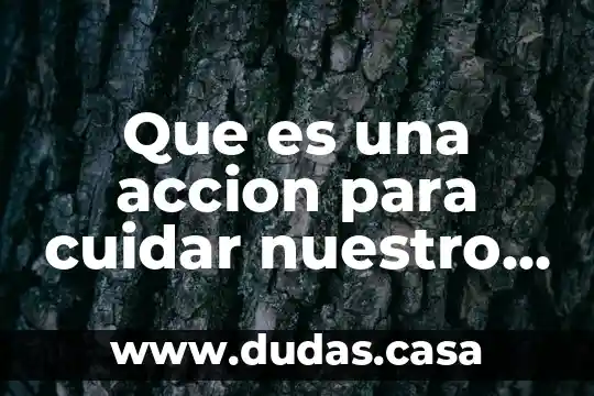 Que es una accion para cuidar nuestro cuerpo en higiene