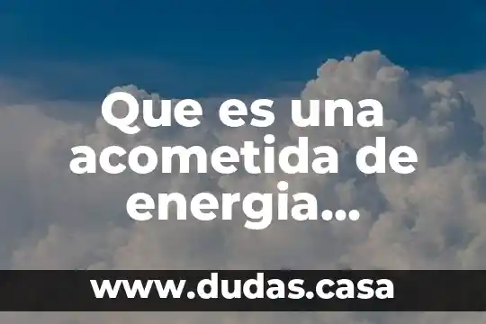Que es una acometida de energia electrica