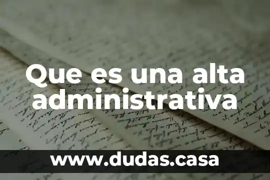Que es una alta administrativa